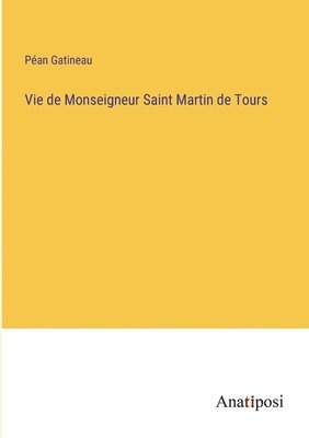bokomslag Vie de Monseigneur Saint Martin de Tours