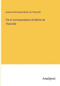 bokomslag Vie et correspondance de Merlin de Thionville