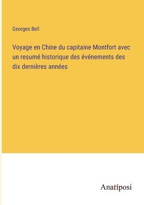 bokomslag Voyage en Chine du capitaine Montfort avec un resum historique des vnements des dix dernires annes