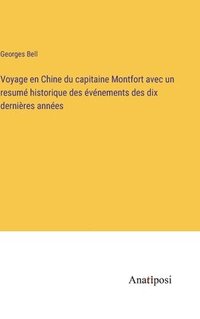 bokomslag Voyage en Chine du capitaine Montfort avec un resum historique des vnements des dix dernires annes