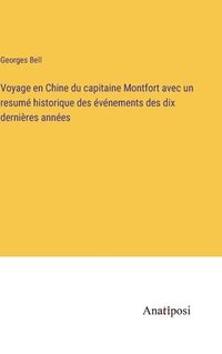 bokomslag Voyage en Chine du capitaine Montfort avec un resumé historique des événements des dix dernières années