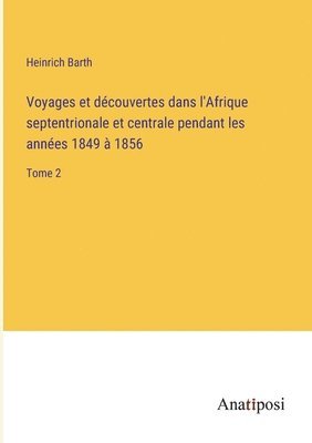 bokomslag Voyages et dcouvertes dans l'Afrique septentrionale et centrale pendant les annes 1849  1856