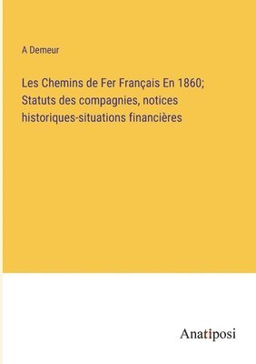 bokomslag Les Chemins de Fer Franais En 1860; Statuts des compagnies, notices historiques-situations financires