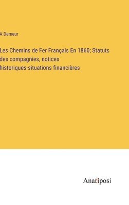 bokomslag Les Chemins de Fer Franais En 1860; Statuts des compagnies, notices historiques-situations financires