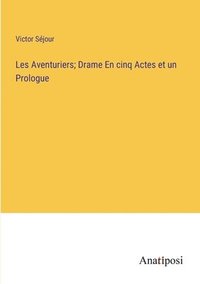 bokomslag Les Aventuriers; Drame En cinq Actes et un Prologue