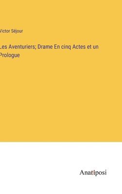 bokomslag Les Aventuriers; Drame En cinq Actes et un Prologue