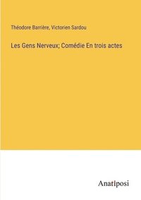 bokomslag Les Gens Nerveux; Comdie En trois actes