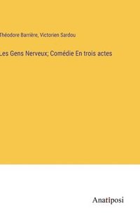 bokomslag Les Gens Nerveux; Comdie En trois actes