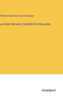 Les Gens Nerveux; Comdie En trois actes 1