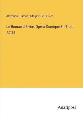 bokomslag Le Roman d'Elvire; Opra-Comique En Trois Actes