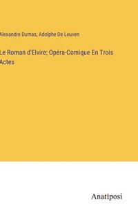 bokomslag Le Roman d'Elvire; Opra-Comique En Trois Actes