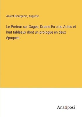 bokomslag Le Preteur sur Gages; Drame En cinq Actes et huit tableaux dont un prologue en deux poques