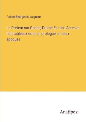 Preteur sur Gages; Drame En cinq Actes et huit tableaux dont un prologue en deux époques