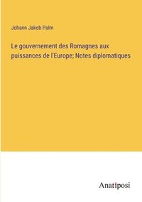 bokomslag gouvernement des Romagnes aux puissances de l'Europe; Notes diplomatiques