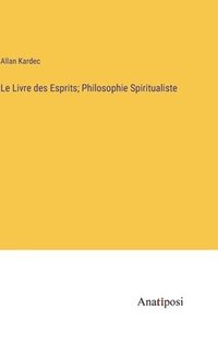 bokomslag Le Livre des Esprits; Philosophie Spiritualiste