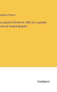 bokomslag question d'Orient en 1860; Ou, La grande crise de l'empire Byzantin