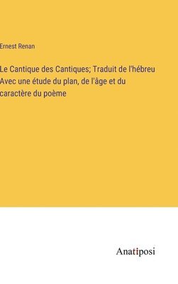 bokomslag Cantique des Cantiques; Traduit de l'hébreu Avec une étude du plan, de l'âge et du caractère du poème