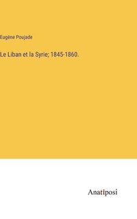 bokomslag Le Liban et la Syrie; 1845-1860.