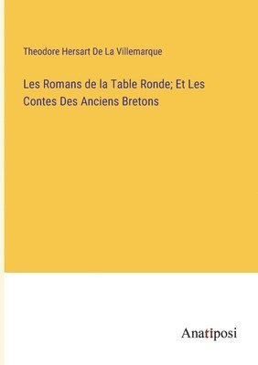 bokomslag Les Romans de la Table Ronde; Et Les Contes Des Anciens Bretons