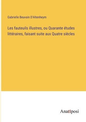 bokomslag Les fauteuils illustres, ou Quarante tudes littraires, faisant suite aux Quatre sicles