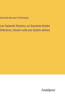 bokomslag Les fauteuils illustres, ou Quarante études littéraires, faisant suite aux Quatre siècles