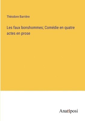 bokomslag Les faux bonshommes; Comdie en quatre actes en prose