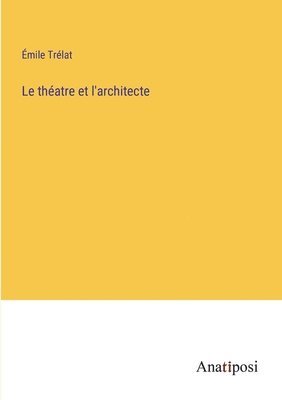 bokomslag Le thatre et l'architecte