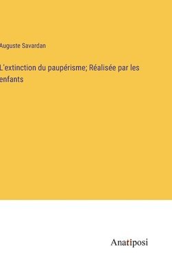 L'extinction du paupérisme; Réalisée par les enfants