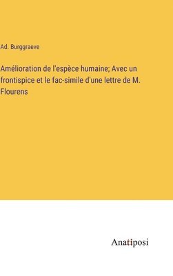 bokomslag Amlioration de l'espce humaine; Avec un frontispice et le fac-simile d'une lettre de M. Flourens