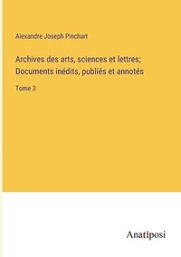 bokomslag Archives des arts, sciences et lettres; Documents indits, publis et annots