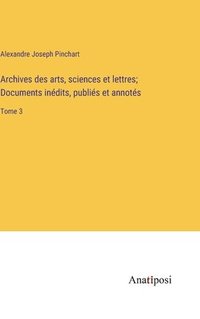 bokomslag Archives des arts, sciences et lettres; Documents indits, publis et annots