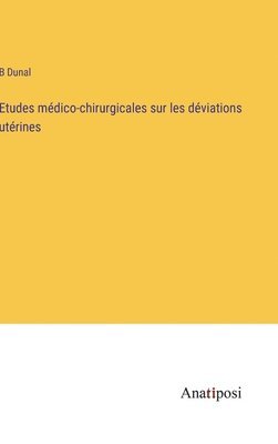 Etudes mdico-chirurgicales sur les dviations utrines 1