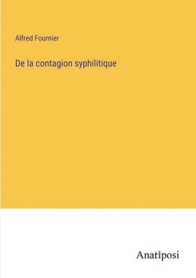 De la contagion syphilitique 1