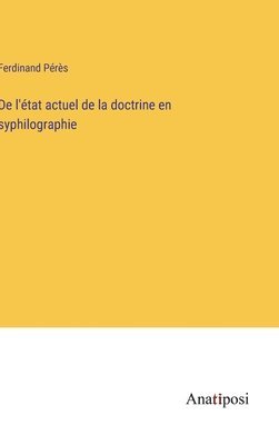 bokomslag De l'tat actuel de la doctrine en syphilographie