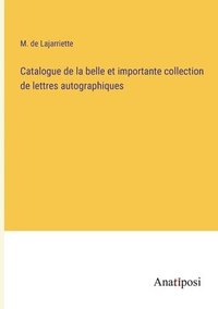bokomslag Catalogue de la belle et importante collection de lettres autographiques