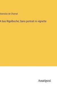 bokomslag A bas Rigolboche; Sans portrait ni vignette