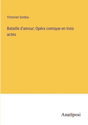 bokomslag Bataille d'amour; Opra comique en trois actes