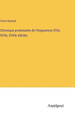 bokomslag Chronique protestante de l'Angoumois XVIe, XVIIe, XVIIIe sicles