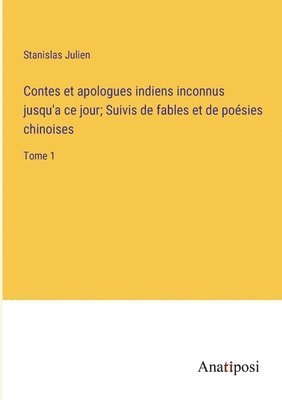 bokomslag Contes et apologues indiens inconnus jusqu'a ce jour; Suivis de fables et de posies chinoises