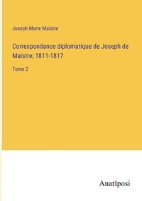 bokomslag Correspondance diplomatique de Joseph de Maistre; 1811-1817