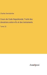 bokomslag Cours de Code Napolonde; Trait des donations entre-vifs et des testaments