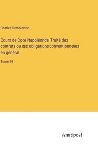 bokomslag Cours de Code Napolonde; Trait des contrats ou des obligations conventionnelles en gnral