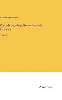 bokomslag Cours de Code Napolonde; Trait de l'absence