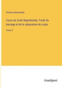 bokomslag Cours de Code Napolonde; Trait du mariage et de la sparation de corps