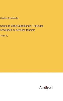 bokomslag Cours de Code Napolonde; Trait des servitudes ou services fonciers