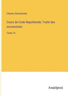 bokomslag Cours de Code Napolonde; Trait des successions