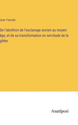 bokomslag De l'abolition de l'esclavage ancien au moyen ge, et de sa transformation en servitude de la glbe