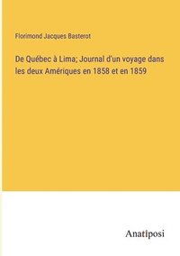 bokomslag De Qubec  Lima; Journal d'un voyage dans les deux Amriques en 1858 et en 1859
