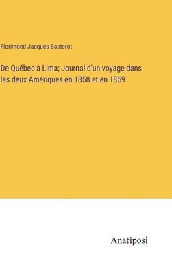 bokomslag De Qubec  Lima; Journal d'un voyage dans les deux Amriques en 1858 et en 1859