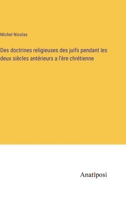 Des doctrines religieuses des juifs pendant les deux sicles antrieurs a l're chrtienne 1